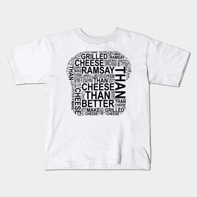 "I can make better grilled cheese than Gordon Ramsay" toast typography doodle - Following the tragedy disaster of "Gordon Ramsay's Ultimate Grilled Cheese Sandwich | Ramsay Around the World" video on youtube. - black Kids T-Shirt by FOGSJ